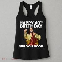 Jesus Happy 40th Birthday See You Soon Women's Tank Top thumb 3