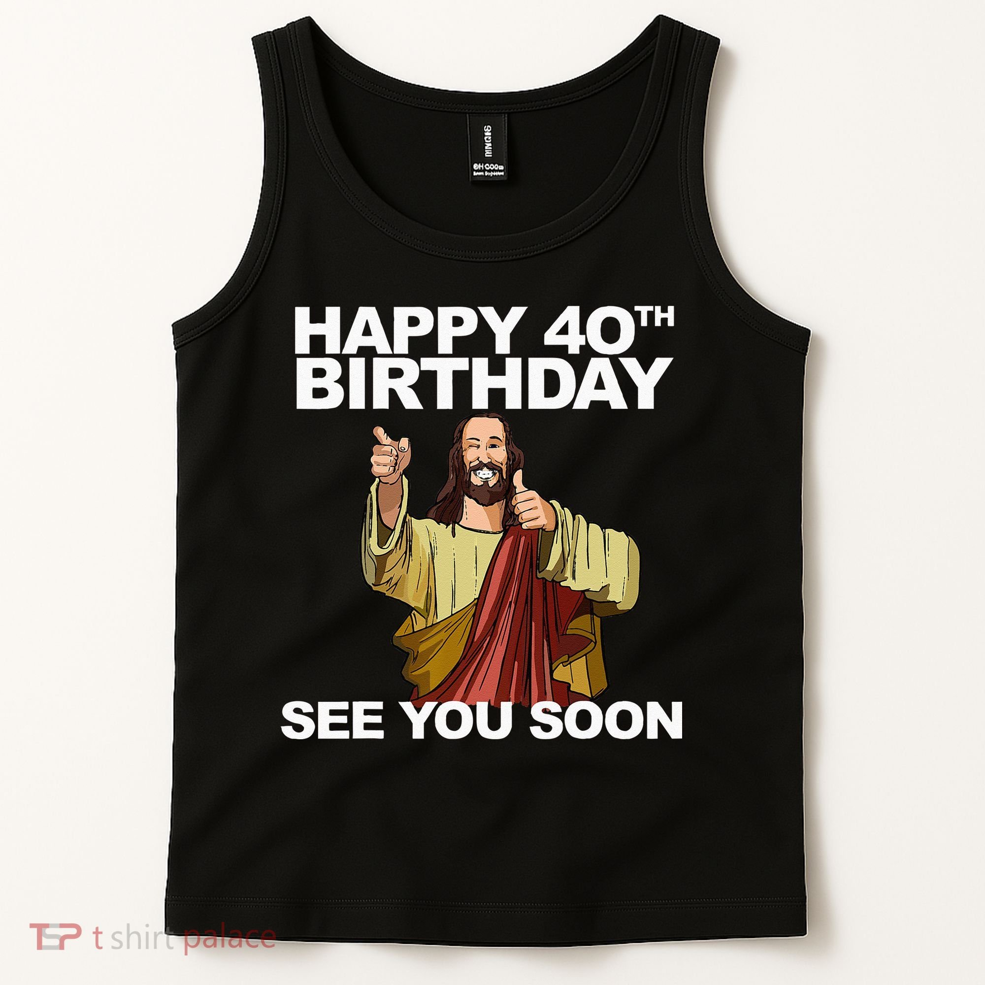 Jesus Happy 40th Birthday See You Soon Tank Top