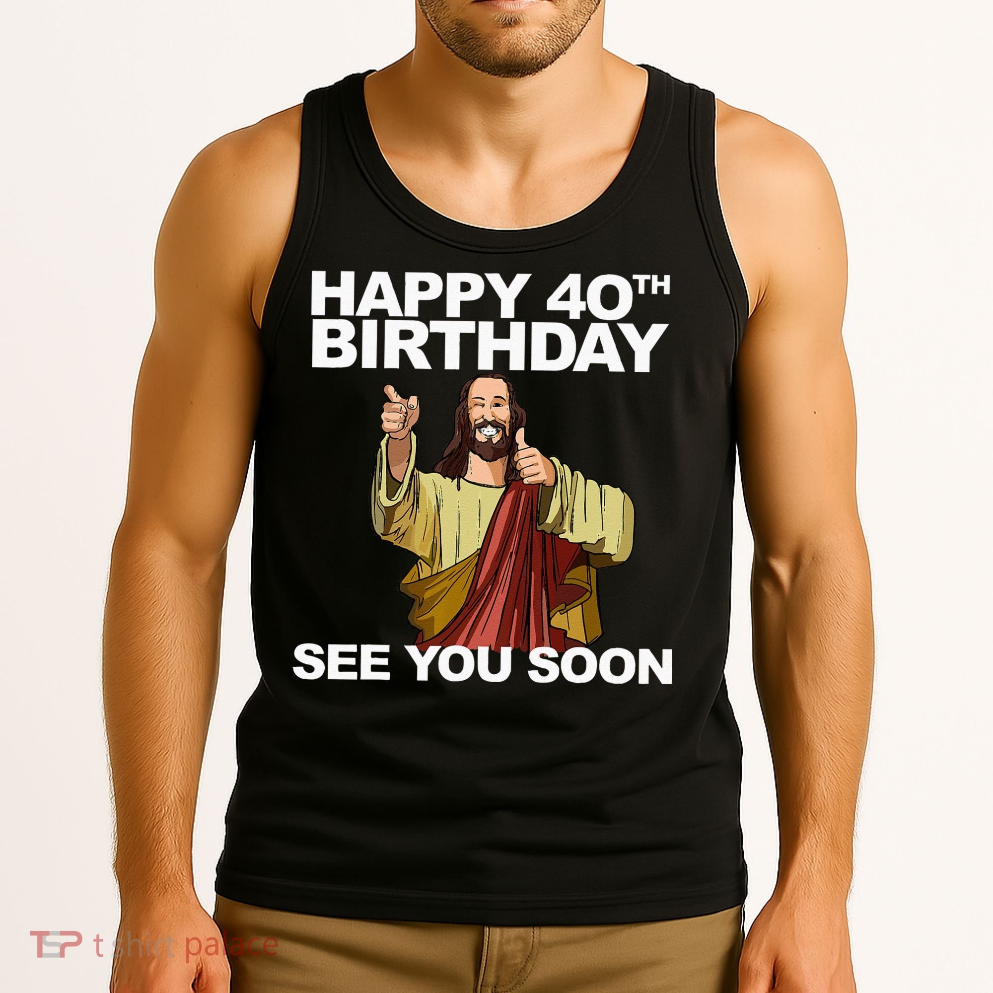 Jesus Happy 40th Birthday See You Soon Tank Top