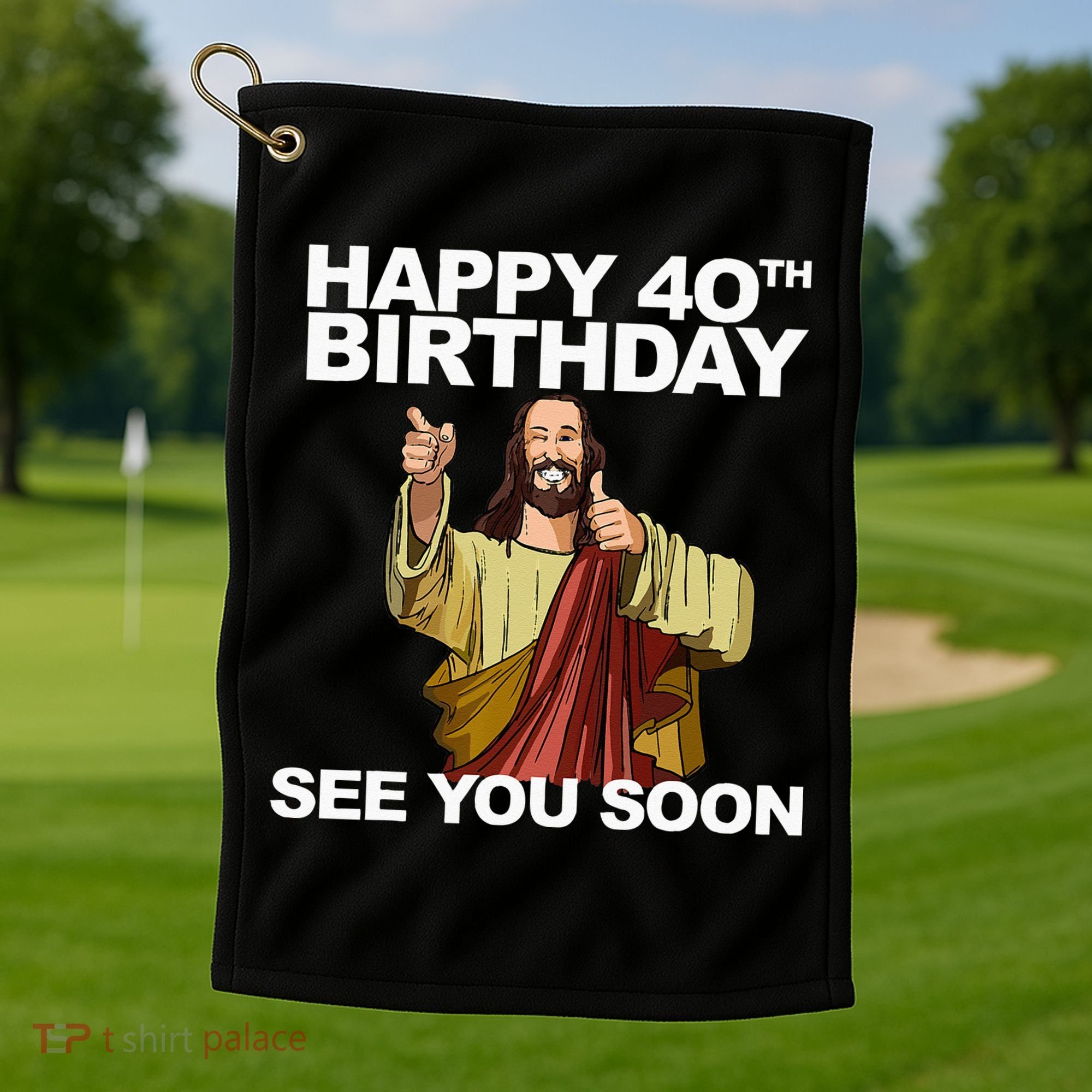 Jesus Happy 40th Birthday See You Soon Golf Towel