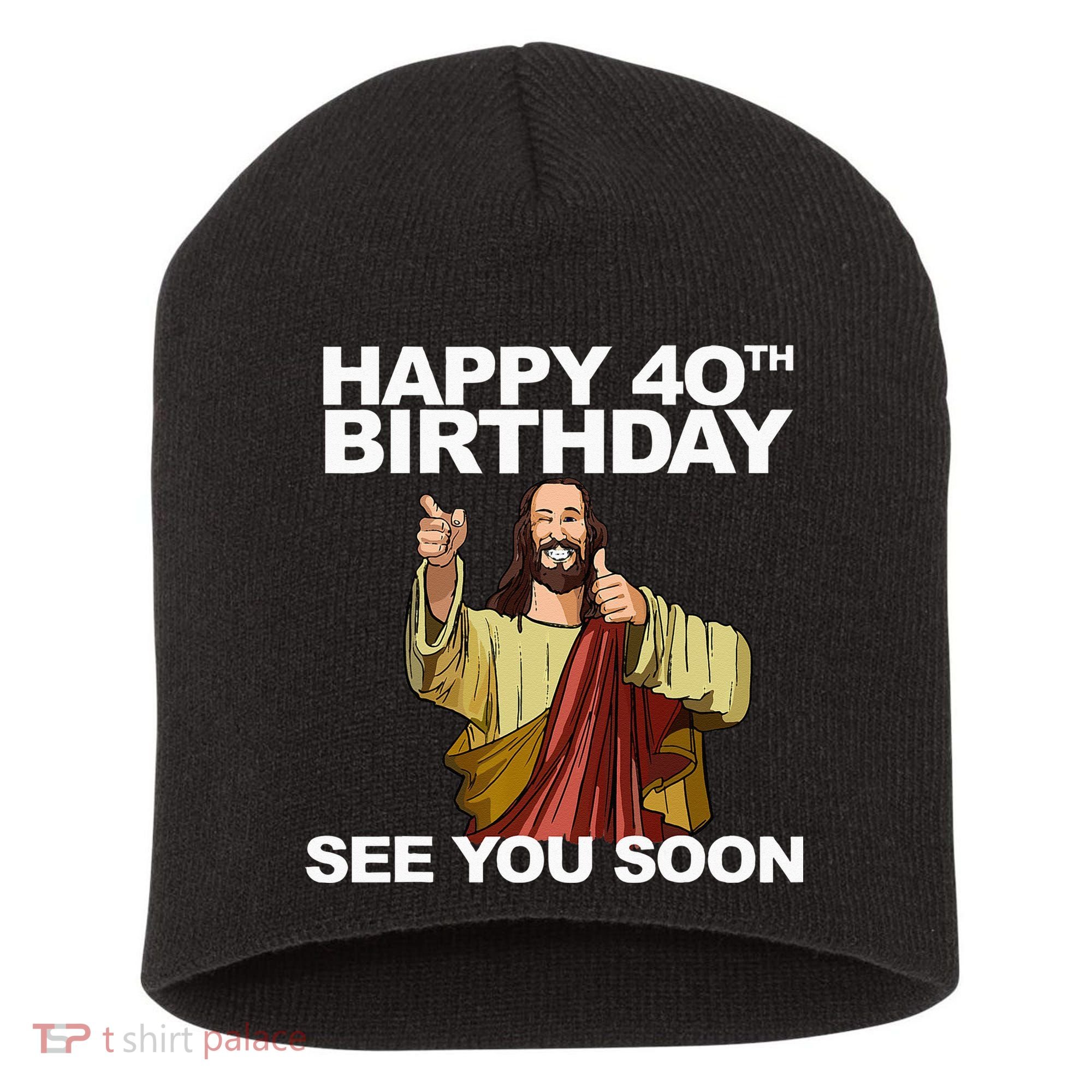 Jesus Happy 40th Birthday See You Soon Short Acrylic Beanie