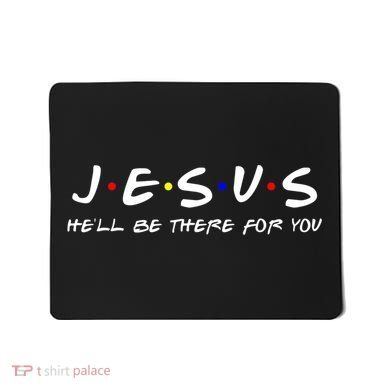 Jesus He'll Be There For You Christian Mousepad
