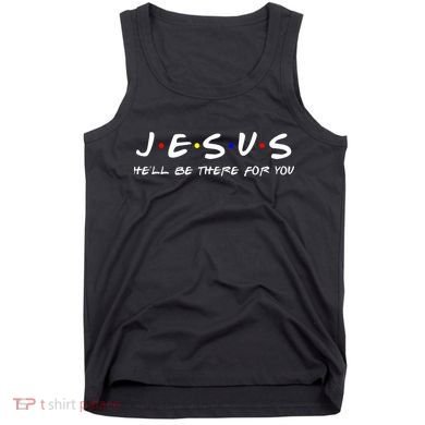 Jesus He'll Be There For You Christian Tank Top