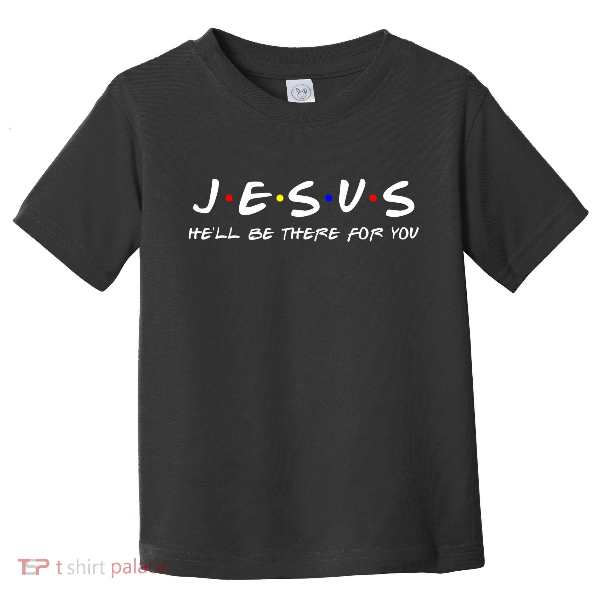 Jesus He'll Be There For You Christian Toddler T-Shirt
