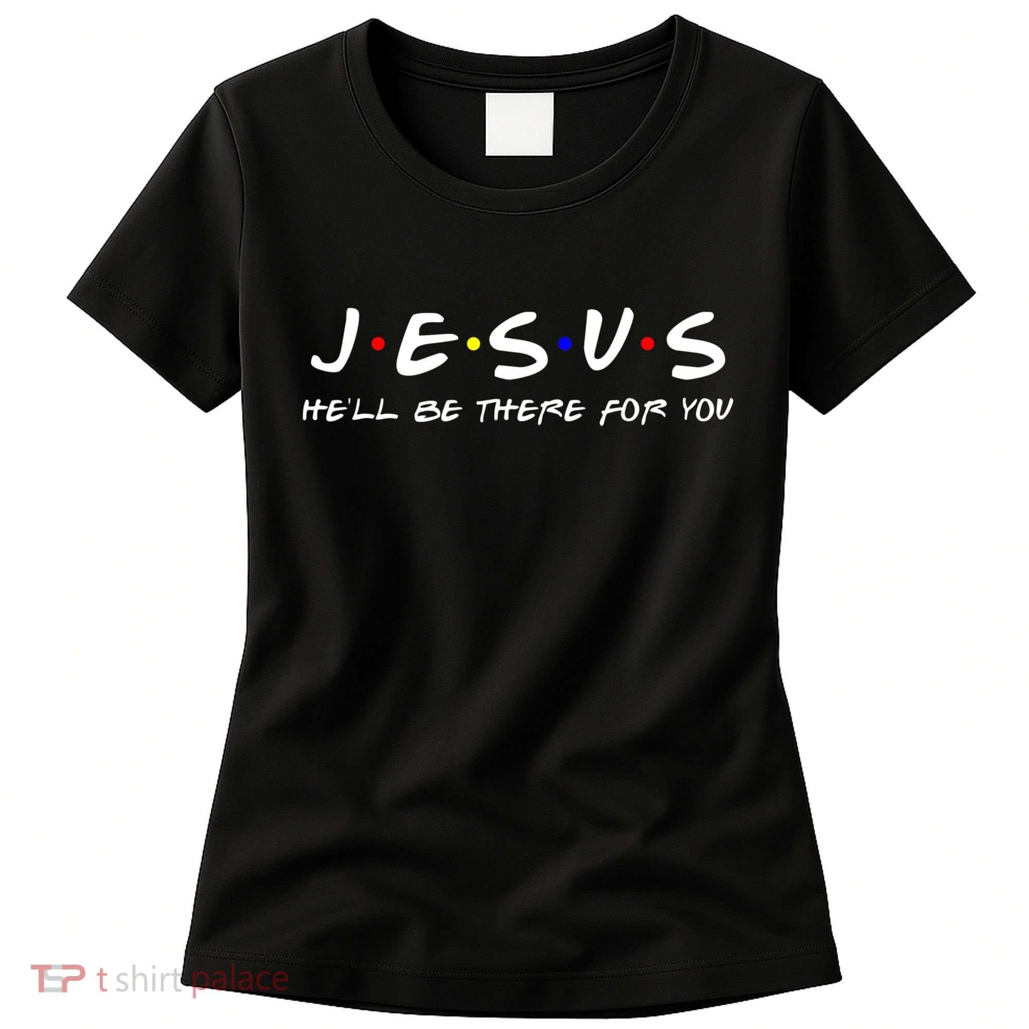 Jesus He'll Be There For You Christian Women's T-Shirt