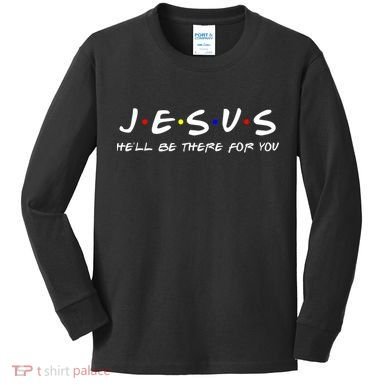 Jesus He'll Be There For You Christian Kids Long Sleeve Shirt