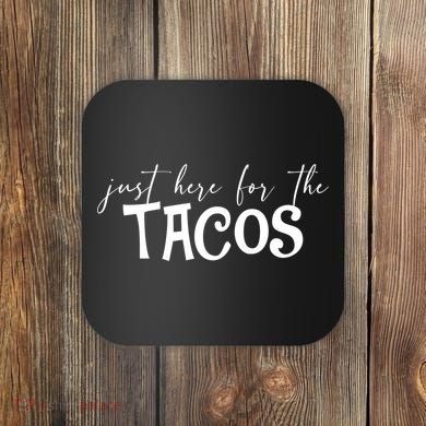 Just Here For The Tacos Cindo De Mayo Coaster