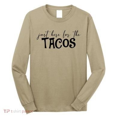 Just Here For The Tacos Cindo De Mayo Long Sleeve Shirt