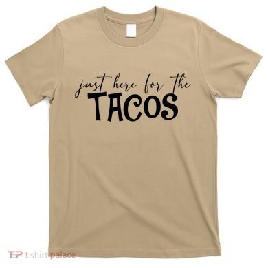 Just Here For The Tacos Cindo De Mayo T-Shirt