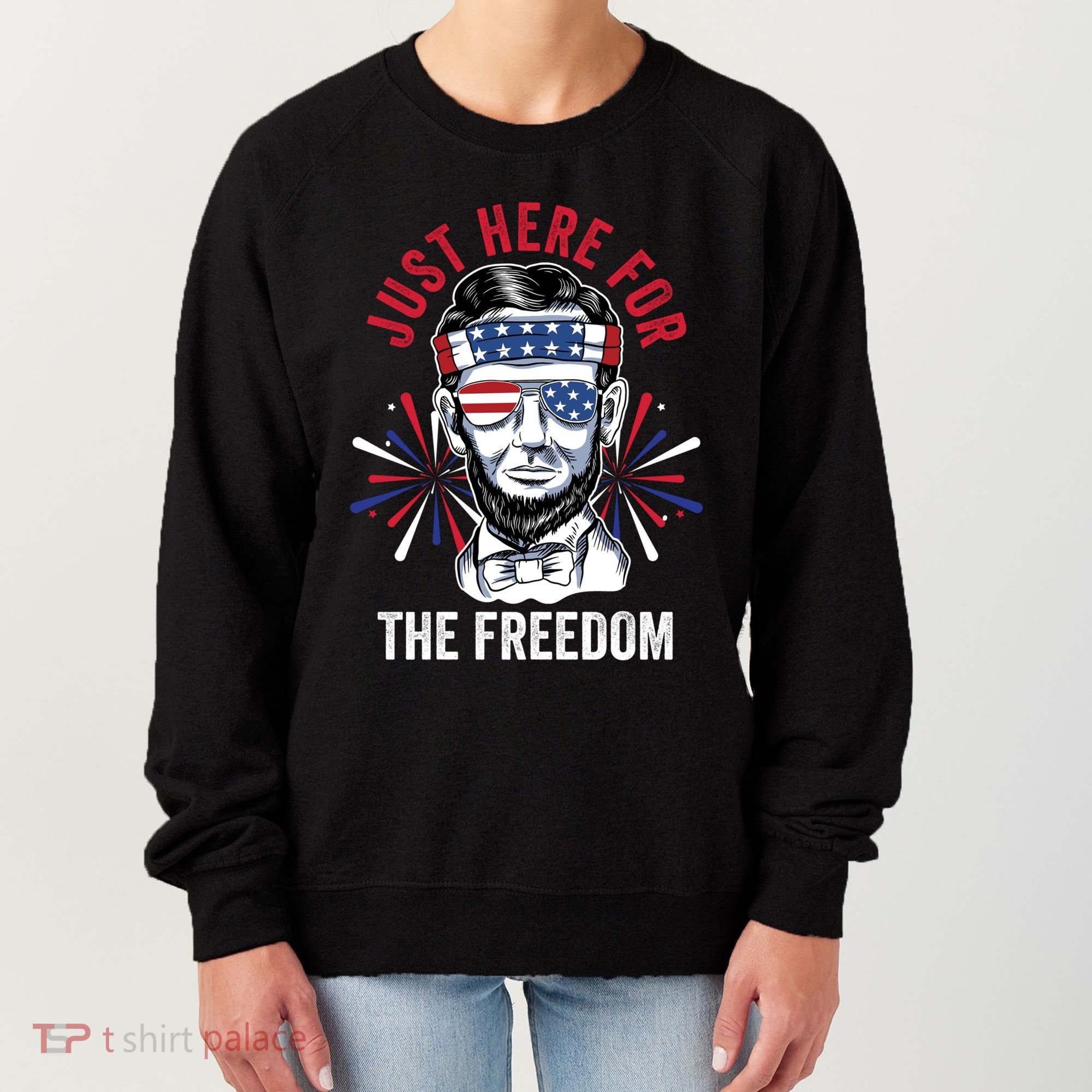 Just Here For The Freedom Fireworks Director Lincoln Gift Women's Sweatshirt