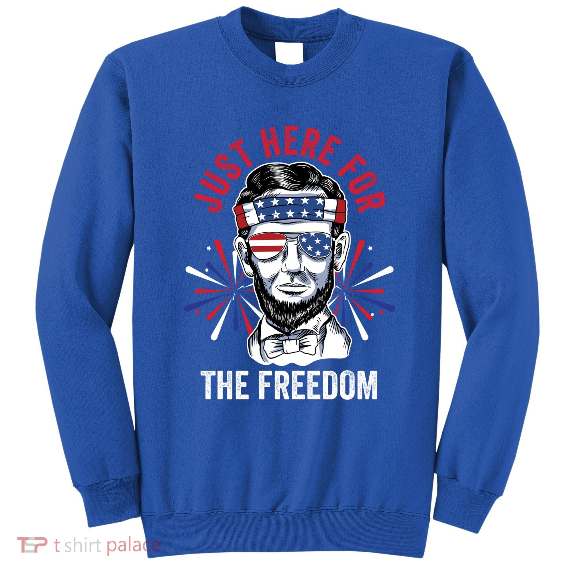 Just Here For The Freedom Fireworks Director Lincoln Gift Sweatshirt