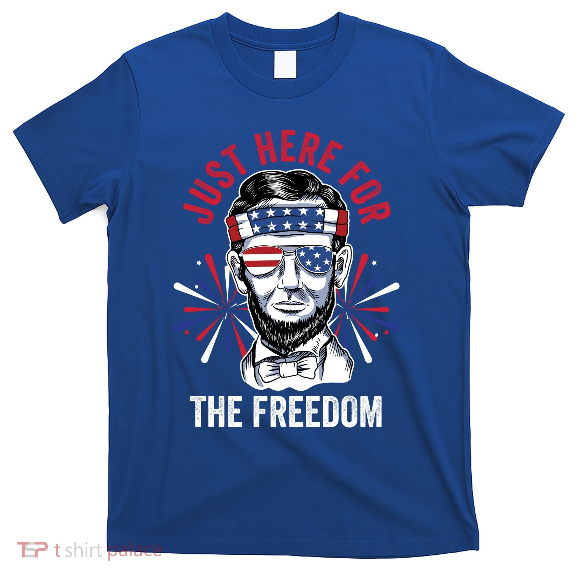 Just Here For The Freedom Fireworks Director Lincoln Gift T-Shirt