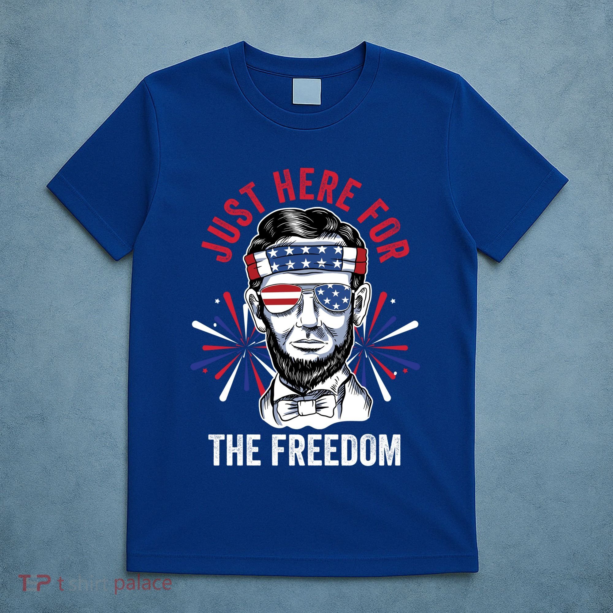 Just Here For The Freedom Fireworks Director Lincoln Gift T-Shirt