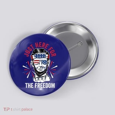 Just Here For The Freedom Fireworks Director Lincoln Gift Button