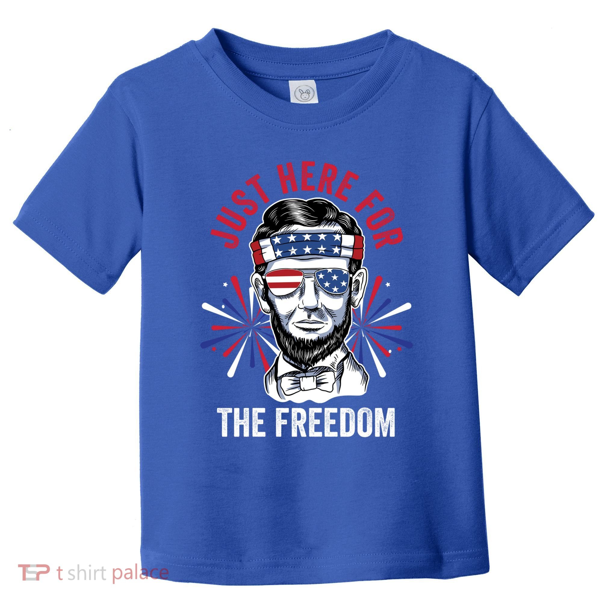 Just Here For The Freedom Fireworks Director Lincoln Gift Toddler T-Shirt