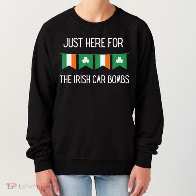 Just Here For the Irish Car Bombs St Patrick's Day Women's Sweatshirt