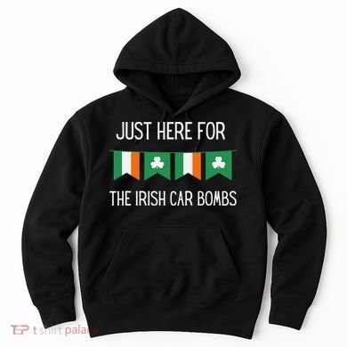 Just Here For the Irish Car Bombs St Patrick's Day Hoodie