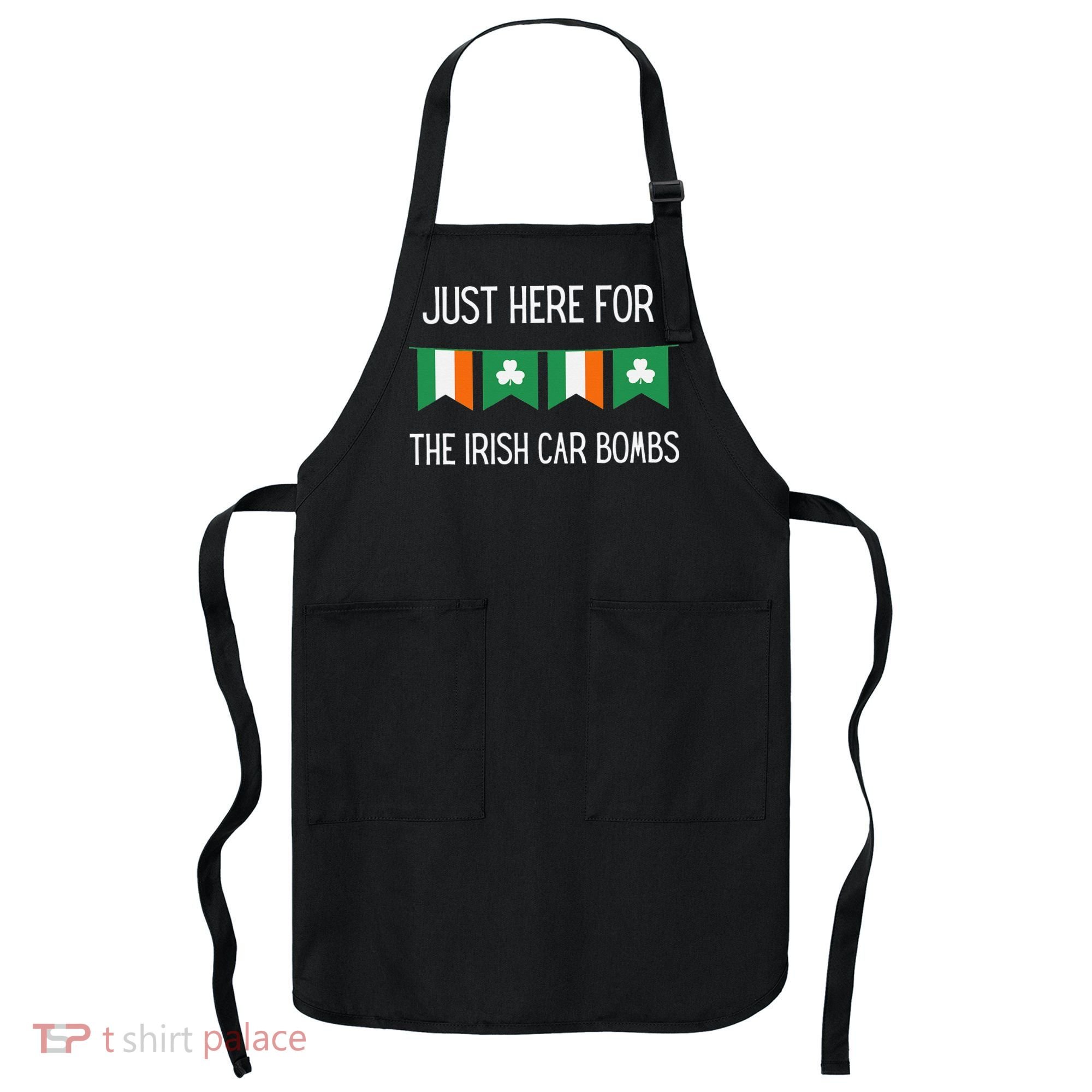 Just Here For the Irish Car Bombs St Patrick's Day Apron