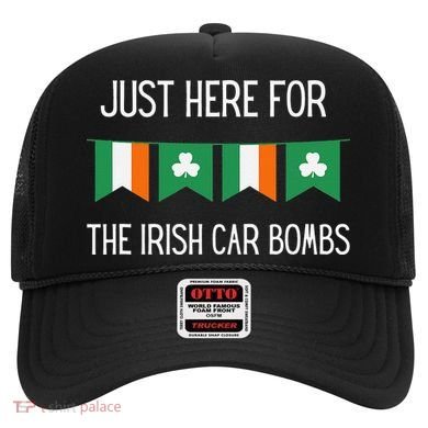 Just Here For the Irish Car Bombs St Patrick's Day Hat