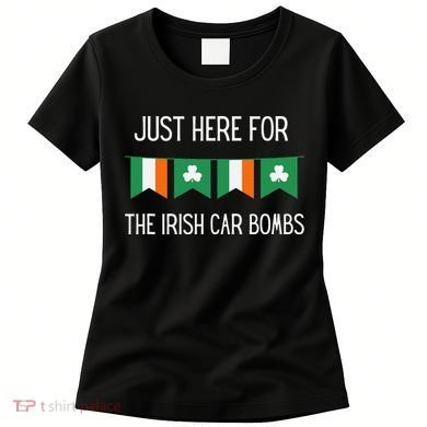 Just Here For the Irish Car Bombs St Patrick's Day Women's T-Shirt