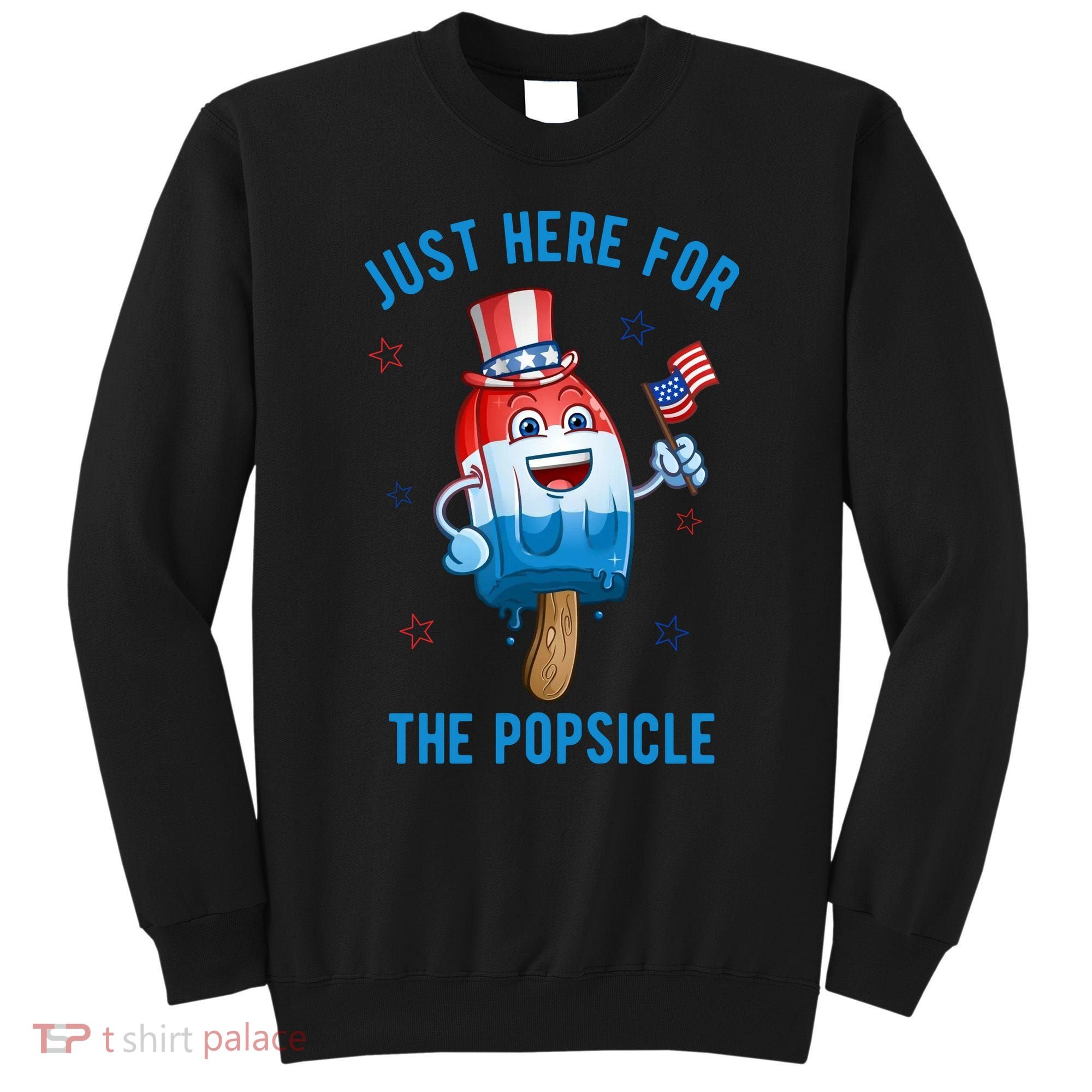 Just Here For The Popsicle 4th Of July Funny Festive Sweatshirt