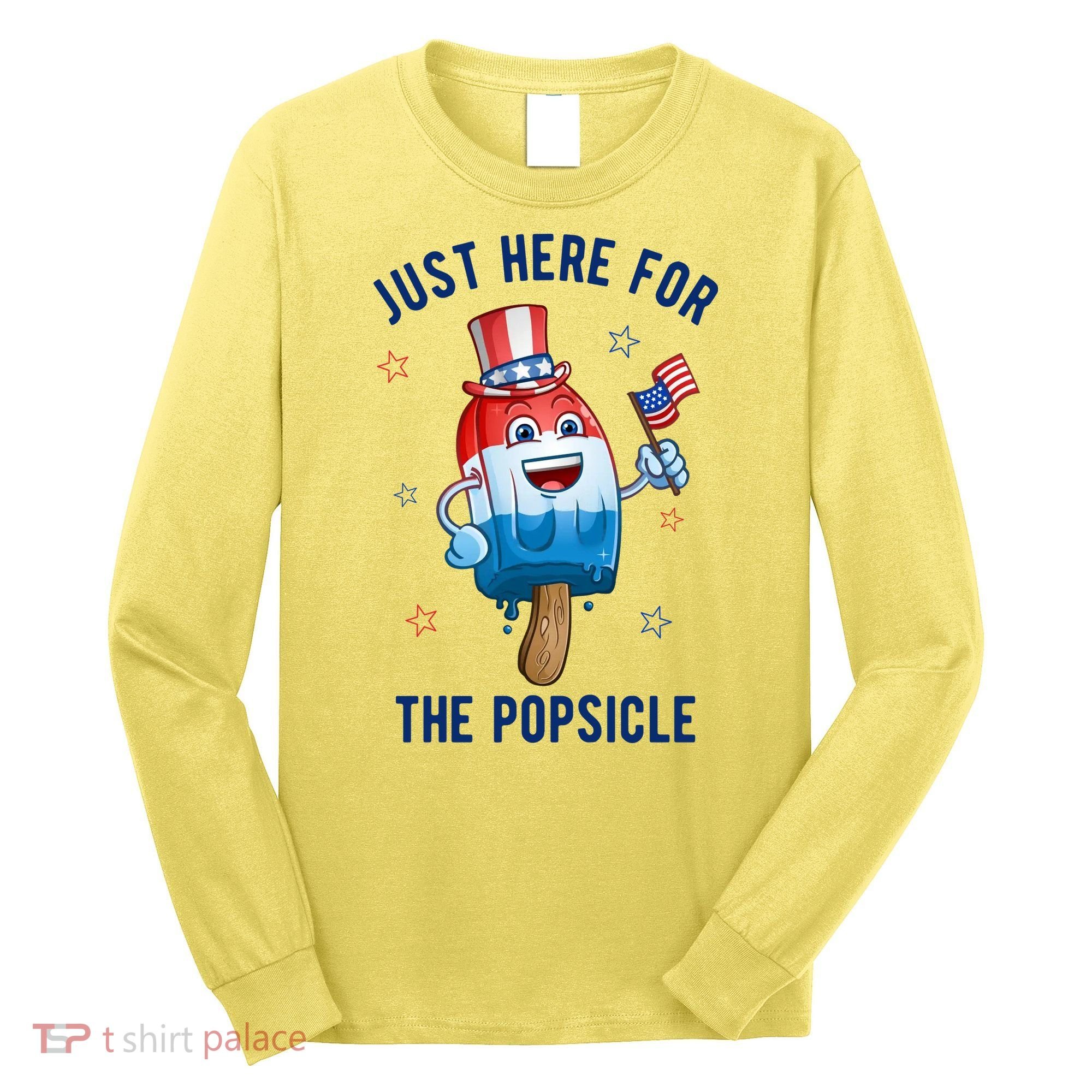 Just Here For The Popsicle 4th Of July Funny Festive Long Sleeve Shirt