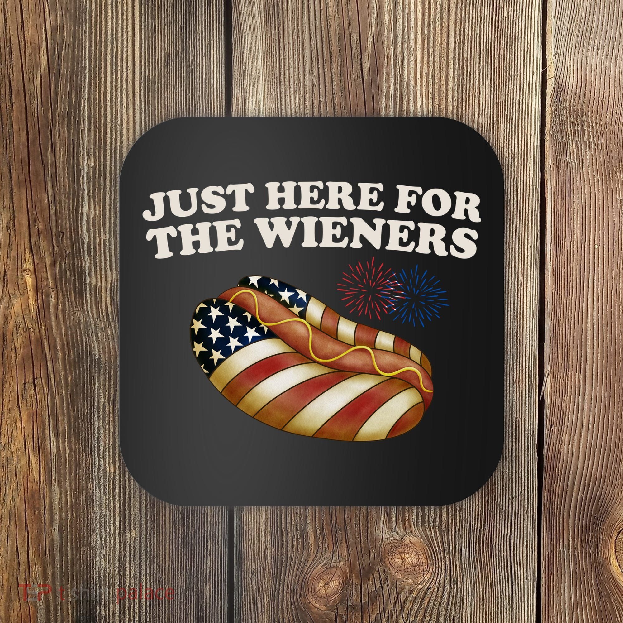 Just Here For The Wieners 4th Of July Coaster