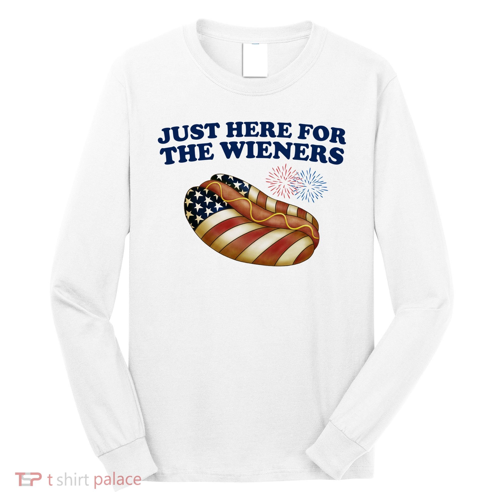 Just Here For The Wieners 4th Of July Long Sleeve Shirt