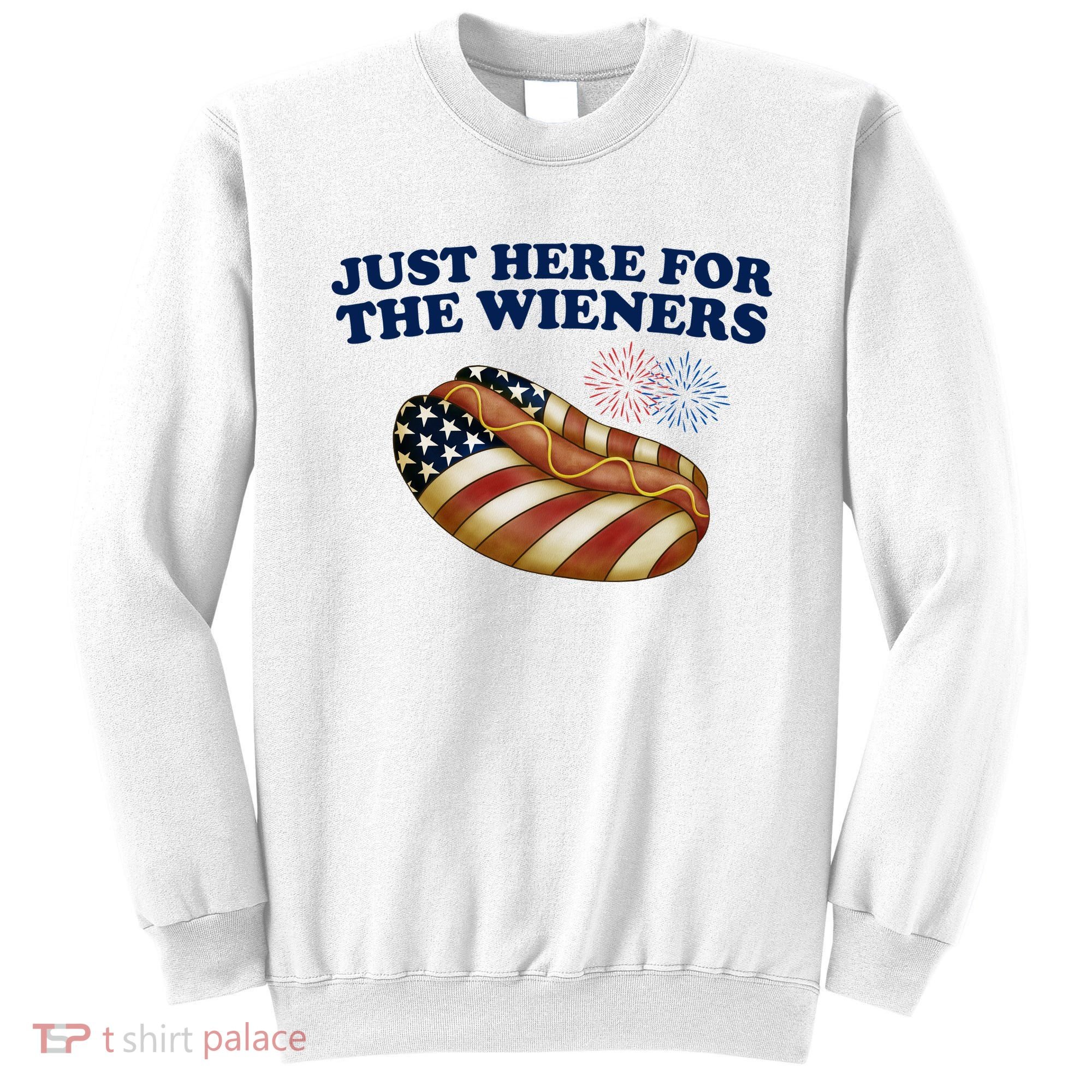 Just Here For The Wieners 4th Of July Sweatshirt