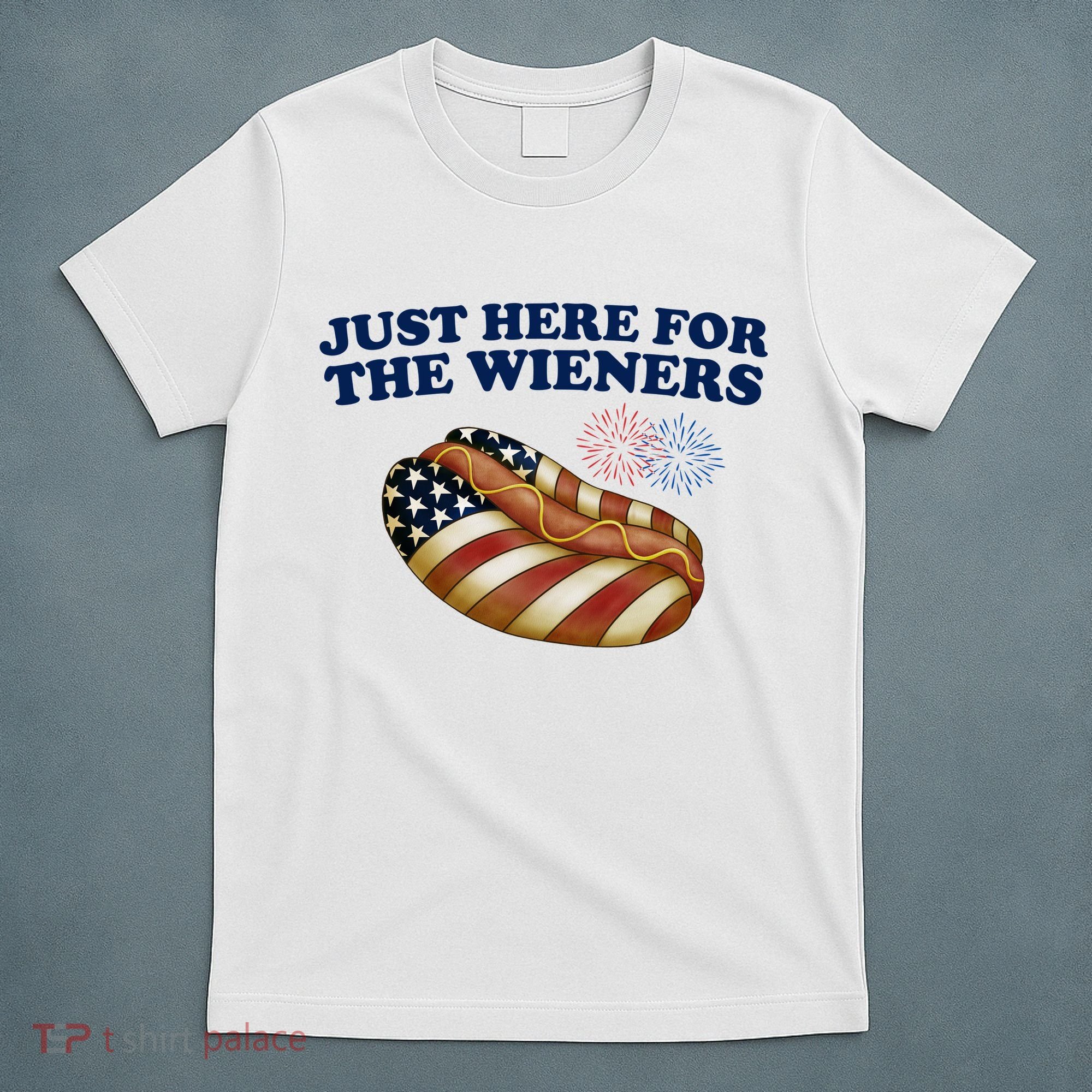 Just Here For The Wieners 4th Of July T-Shirt