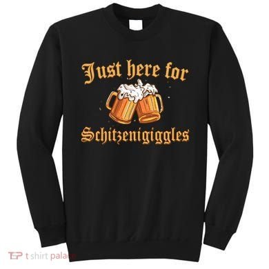Just Here For Schitzengiggles Funny Oktoberfest Sweatshirt