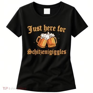 Just Here For Schitzengiggles Funny Oktoberfest Women's T-Shirt