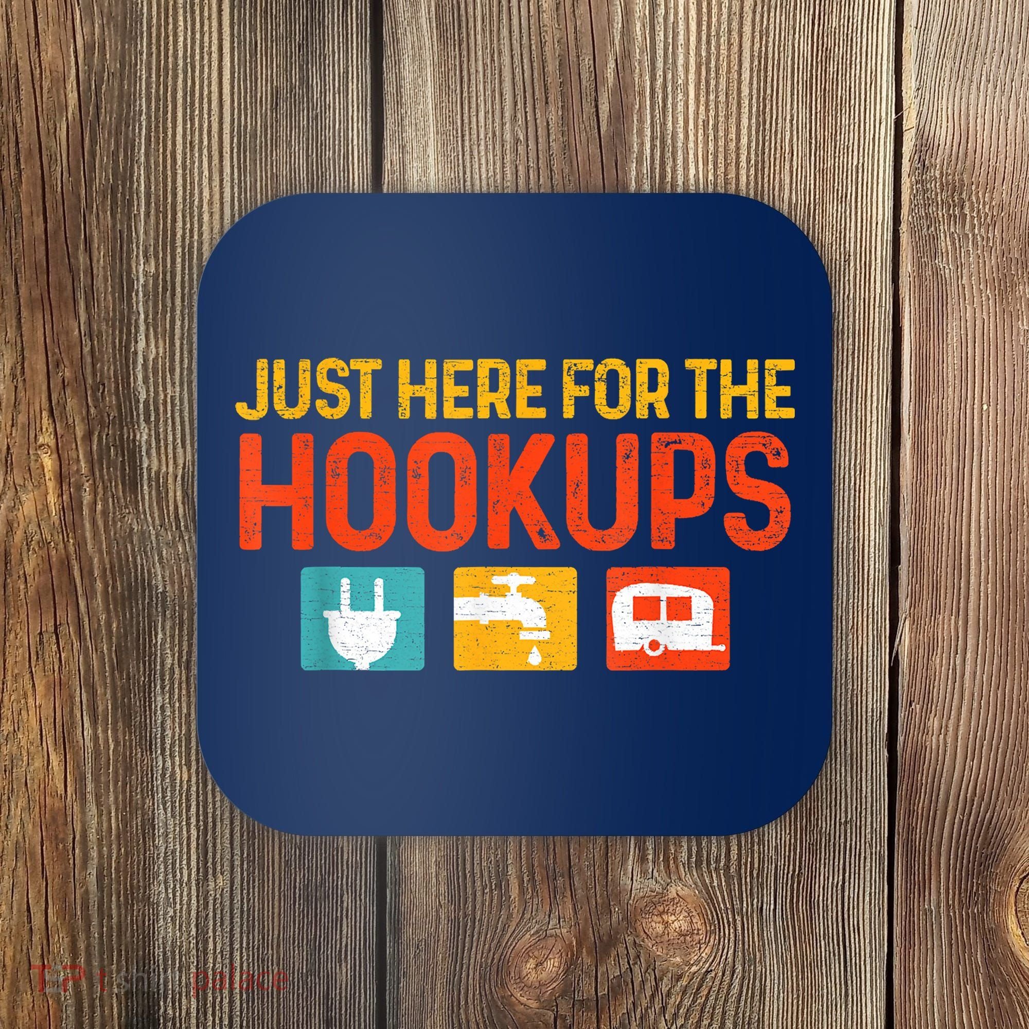 Just Here For The Hookups Motorhome Camping Rv Coaster