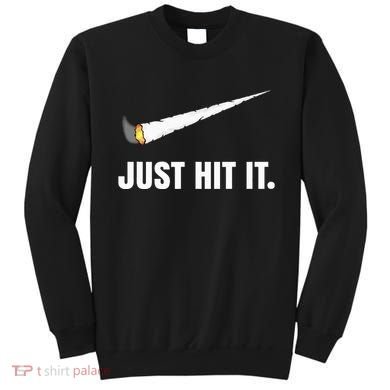 Just Hit It Marijuana Sweatshirt