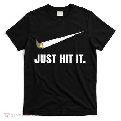 Just Hit It Marijuana T-Shirt