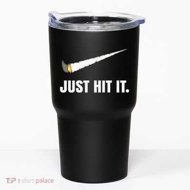 Just Hit It Marijuana Tumbler