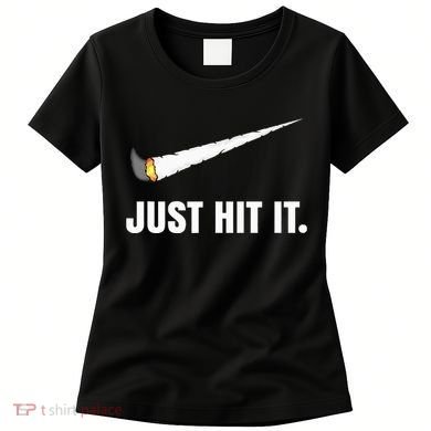 Just Hit It Marijuana Women's T-Shirt
