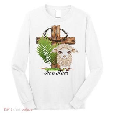 Jesus He Is Risen Lamb Cross Thorn Crown Faith Easter Long Sleeve Shirt