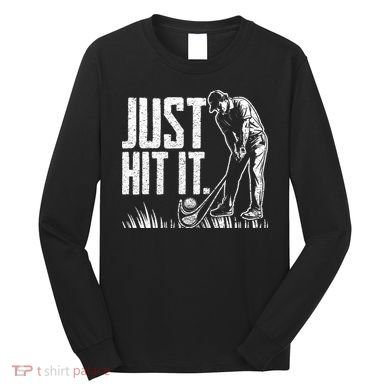 Just Hit It Funny Golf Long Sleeve Shirt
