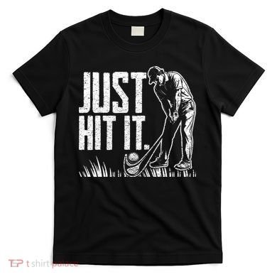 Just Hit It Funny Golf T-Shirt