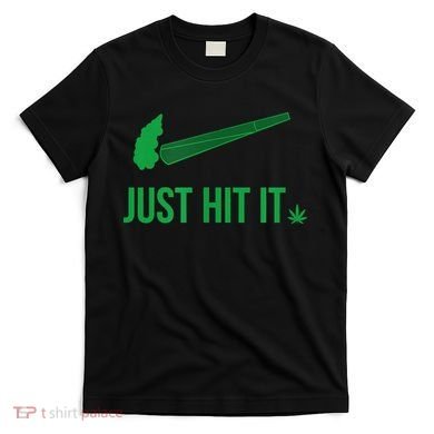 Just Hit It Cannabis Smoker T-Shirt