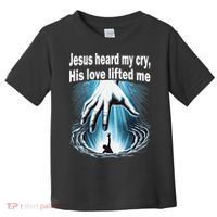 Jesus Heard My Cry His Love Lifted Me Toddler T-Shirt thumb 0