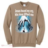Jesus Heard My Cry His Love Lifted Me Sweatshirt thumb 0