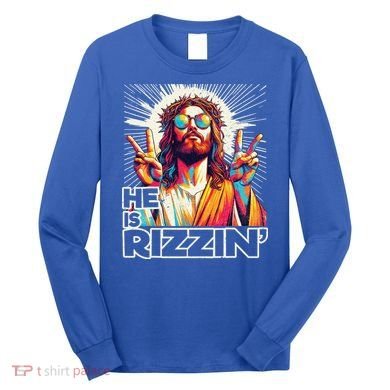  Jesus Has Rizzen Easter Christian Long Sleeve Shirt
