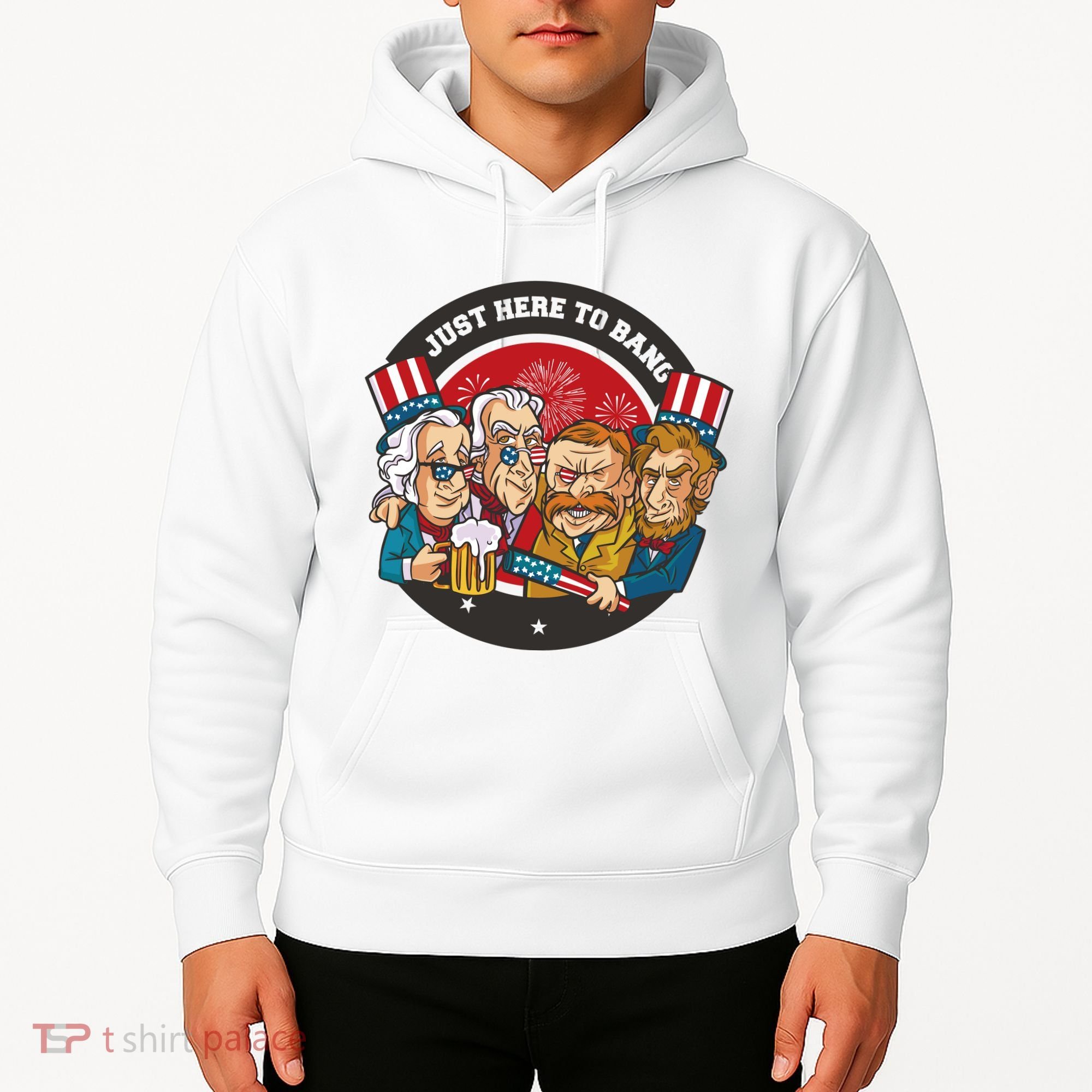 Just Here To Bang President Funny USA Hoodie