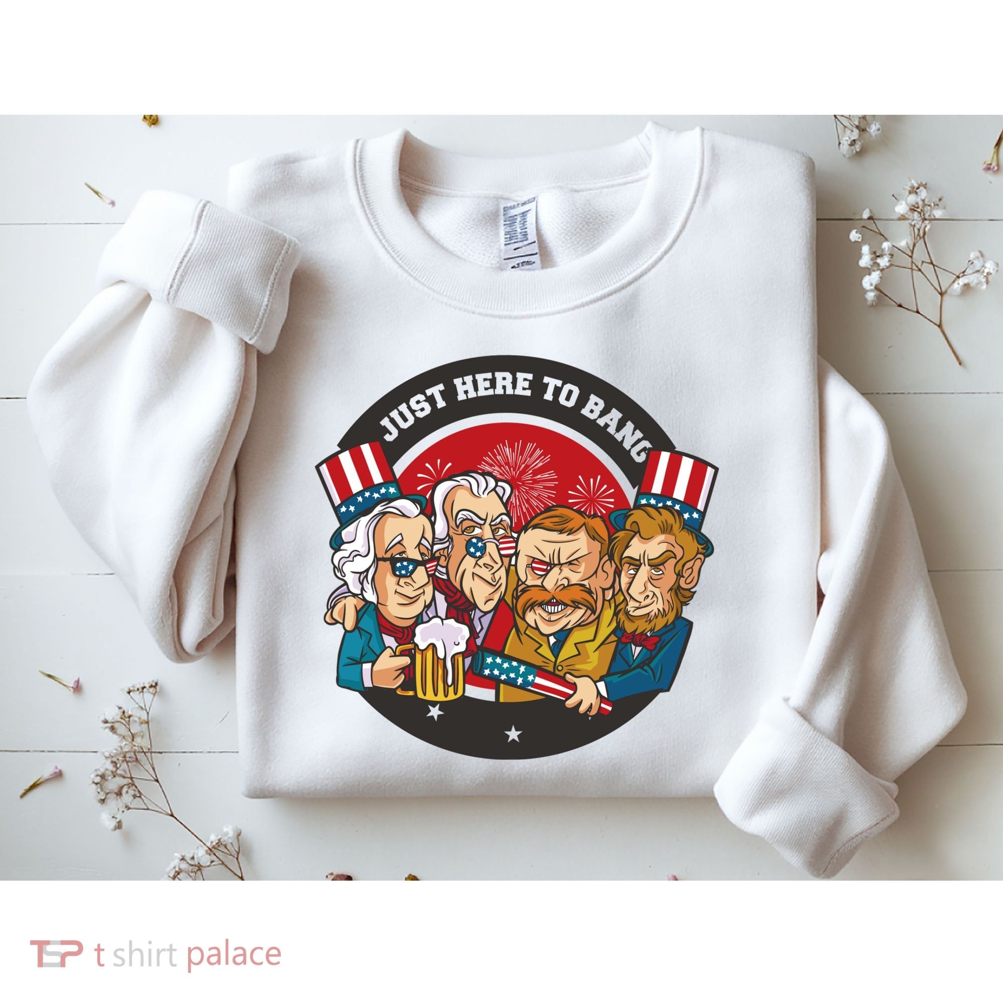 Just Here To Bang President Funny USA Sweatshirt