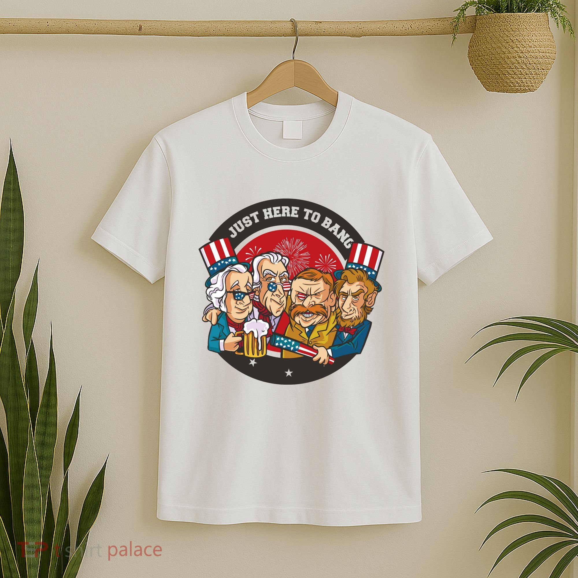 Just Here To Bang President Funny USA T-Shirt