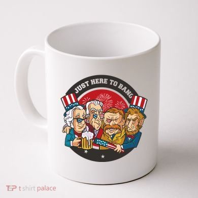 Just Here To Bang President Funny USA Coffee Mug