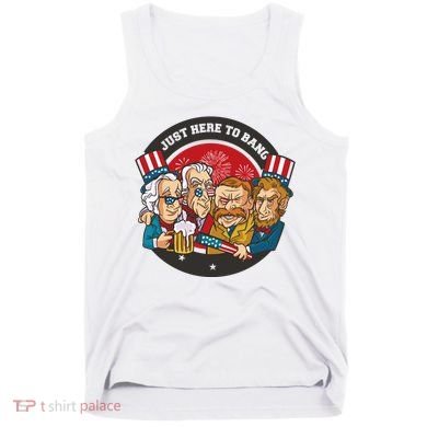 Just Here To Bang President Funny USA Tank Top