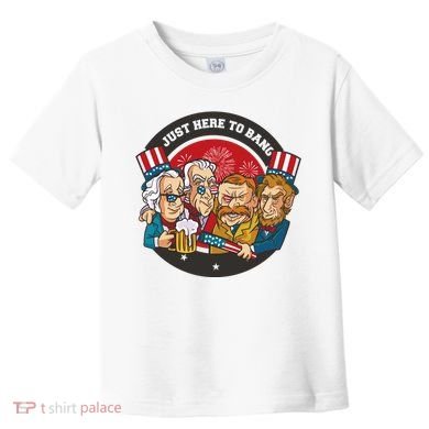Just Here To Bang President Funny USA Toddler T-Shirt